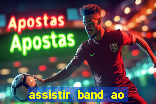 assistir band ao vivo gratis